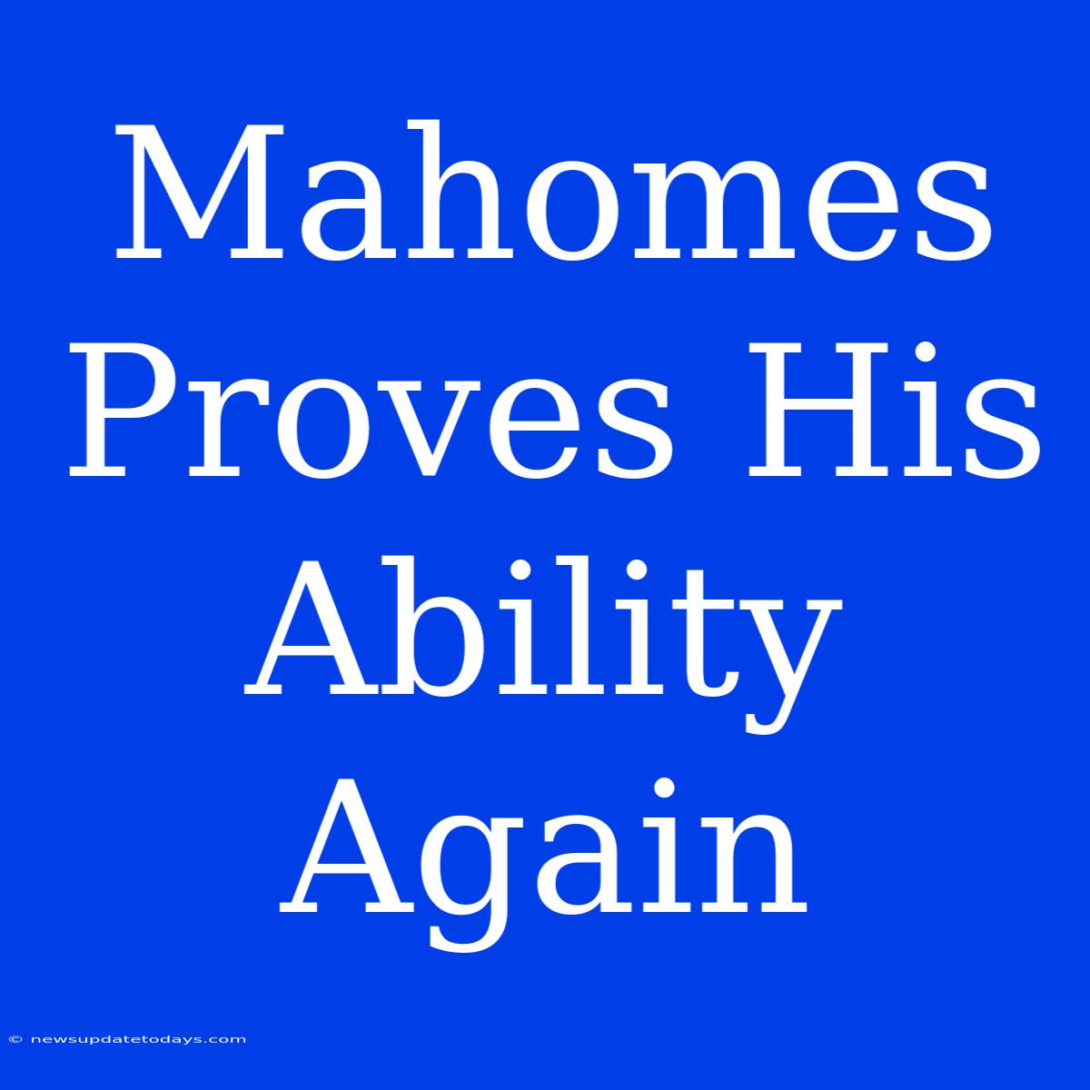 Mahomes Proves His Ability Again