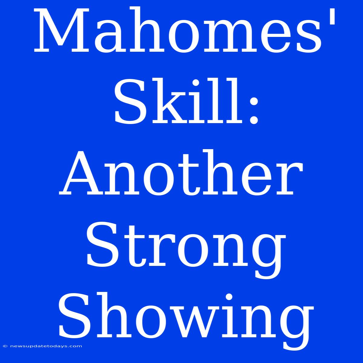 Mahomes' Skill: Another Strong Showing