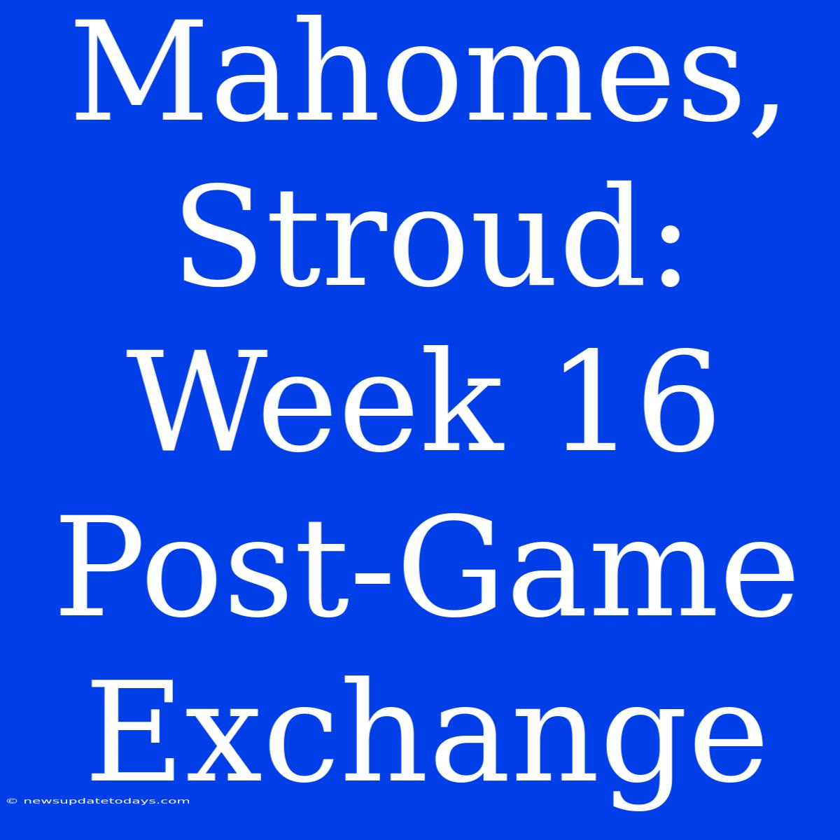 Mahomes, Stroud: Week 16 Post-Game Exchange