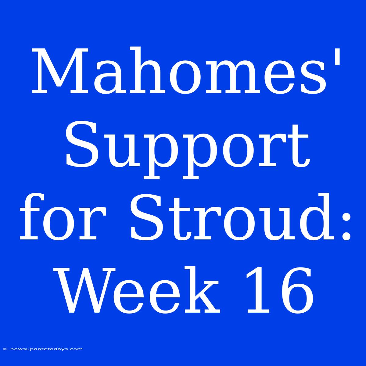 Mahomes' Support For Stroud: Week 16