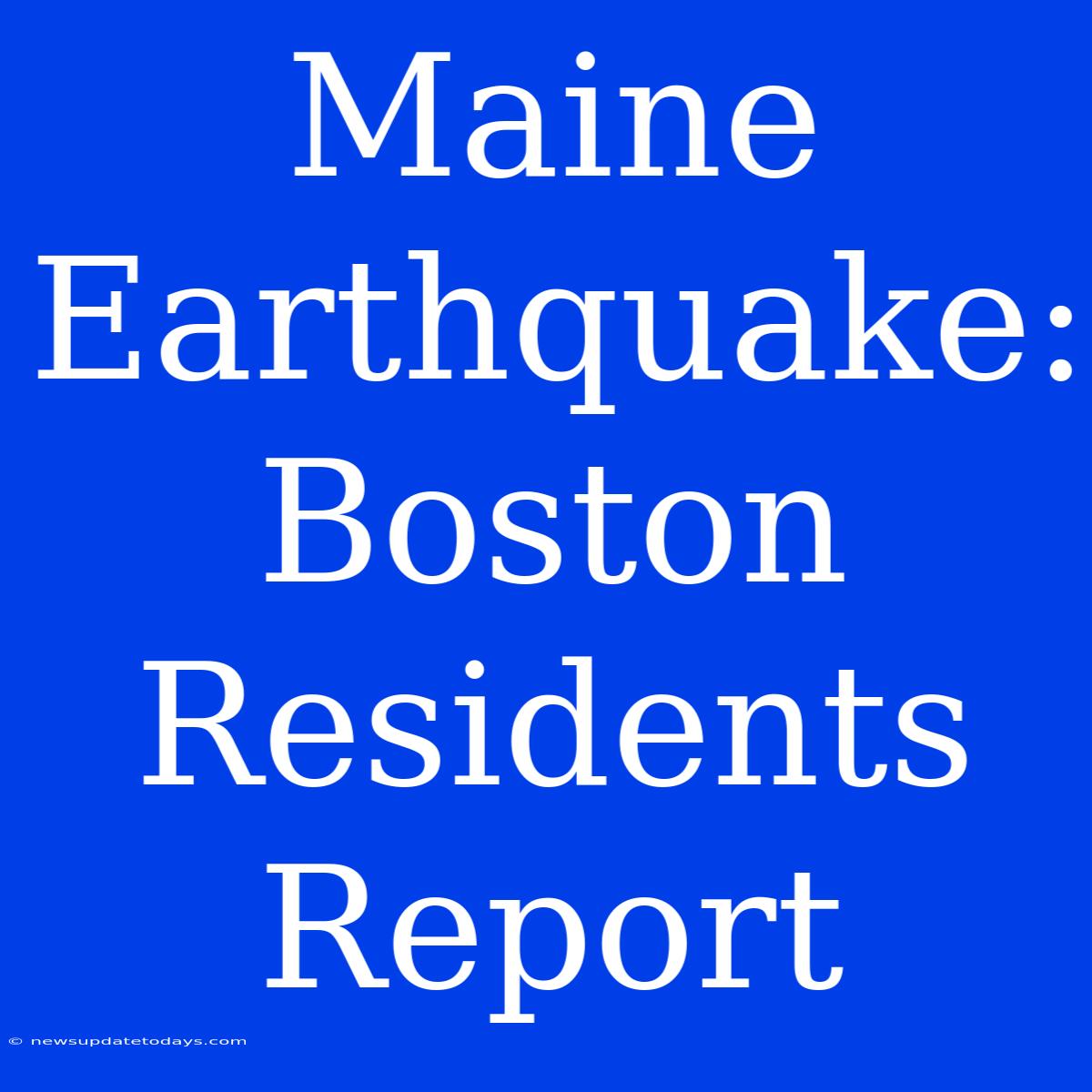 Maine Earthquake: Boston Residents Report