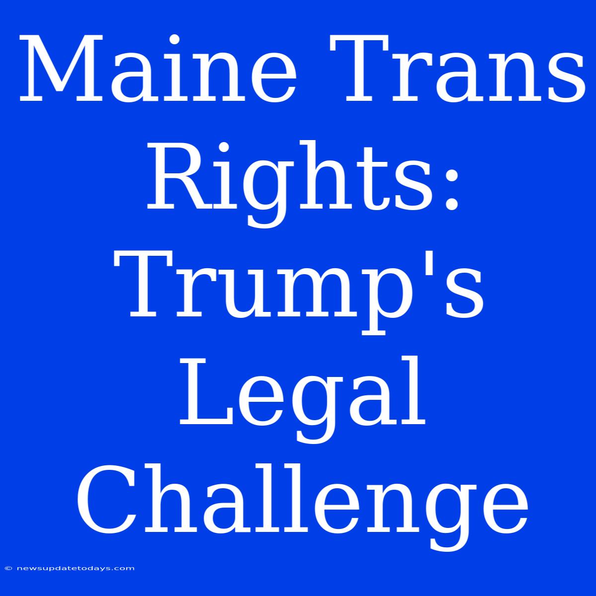 Maine Trans Rights: Trump's Legal Challenge