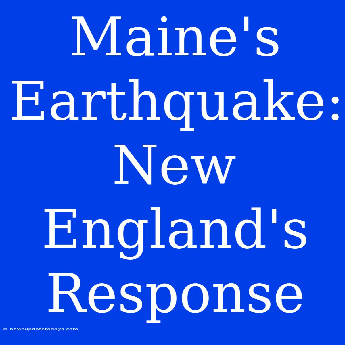 Maine's Earthquake: New England's Response