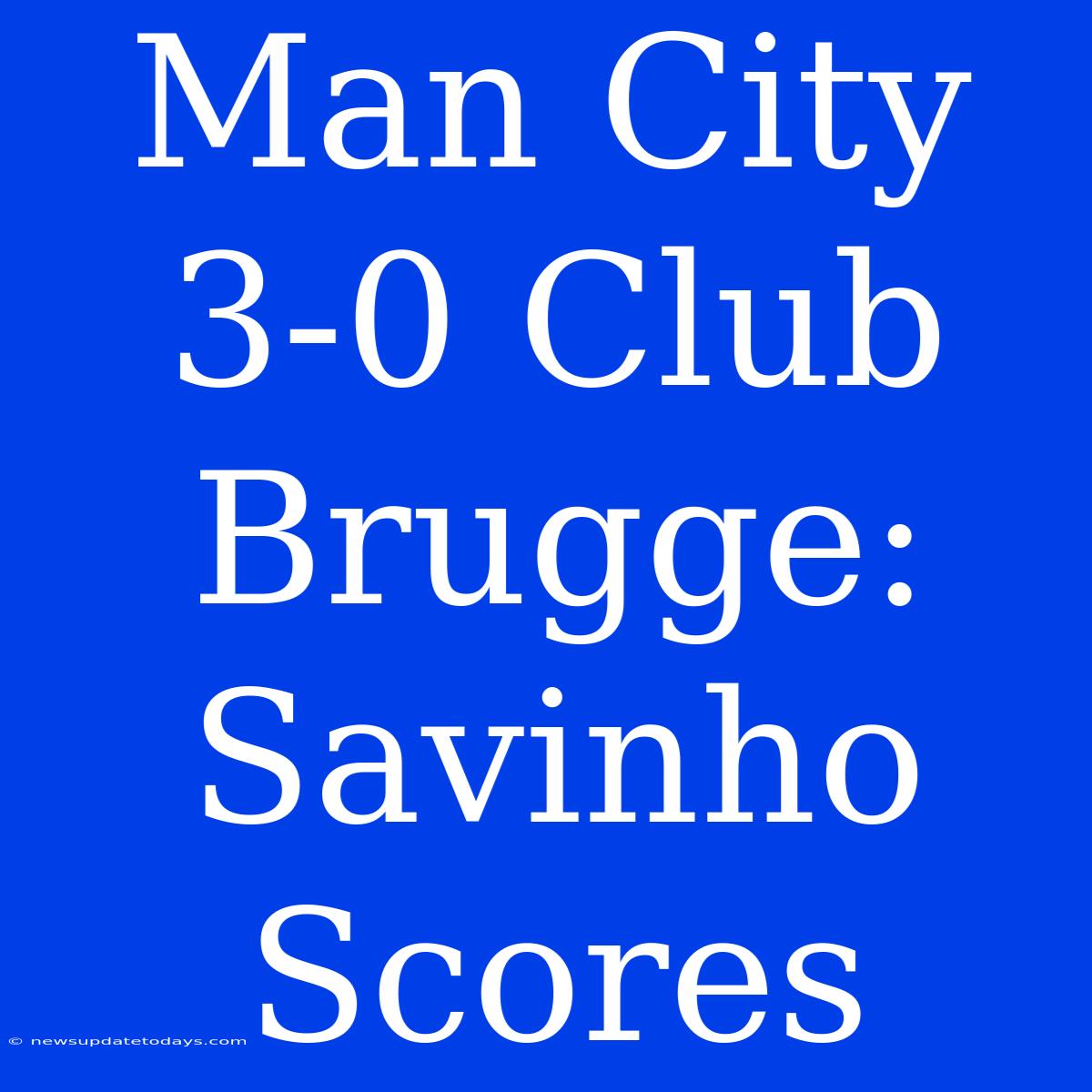 Man City 3-0 Club Brugge: Savinho Scores