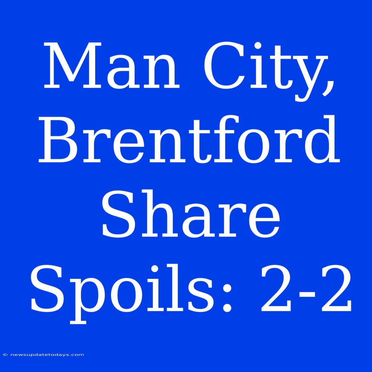 Man City, Brentford Share Spoils: 2-2