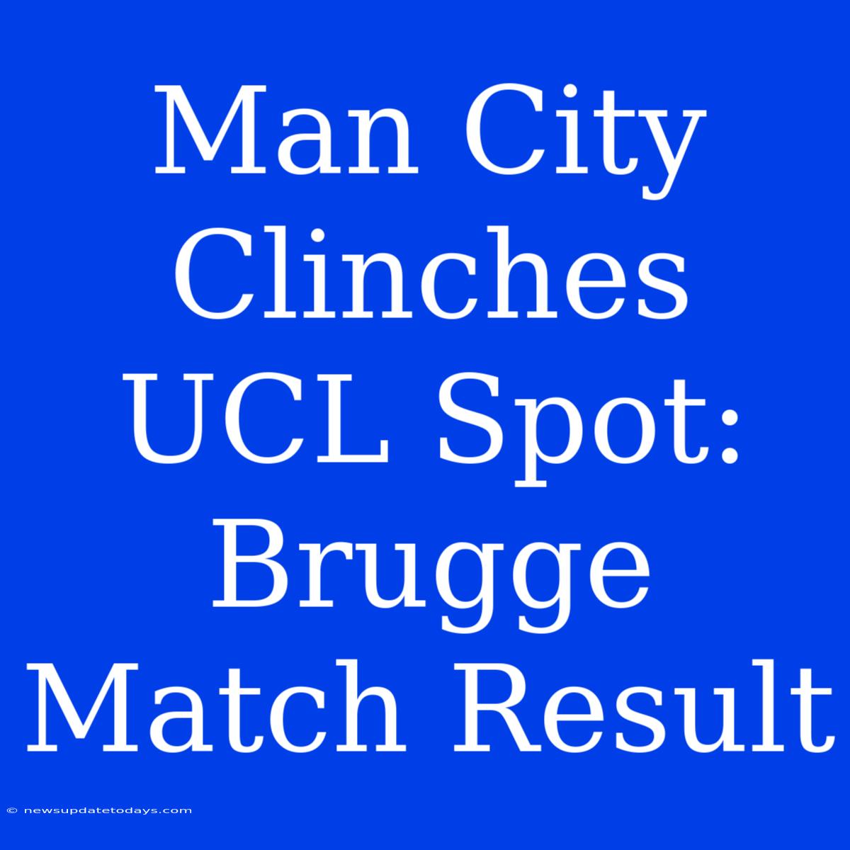 Man City Clinches UCL Spot: Brugge Match Result