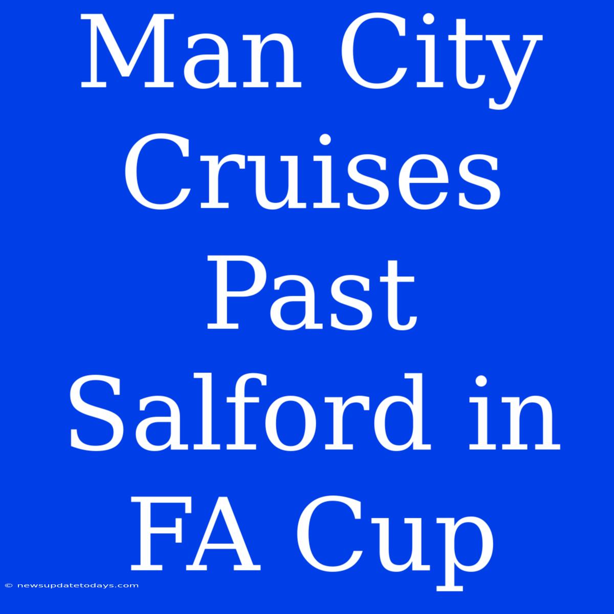 Man City Cruises Past Salford In FA Cup