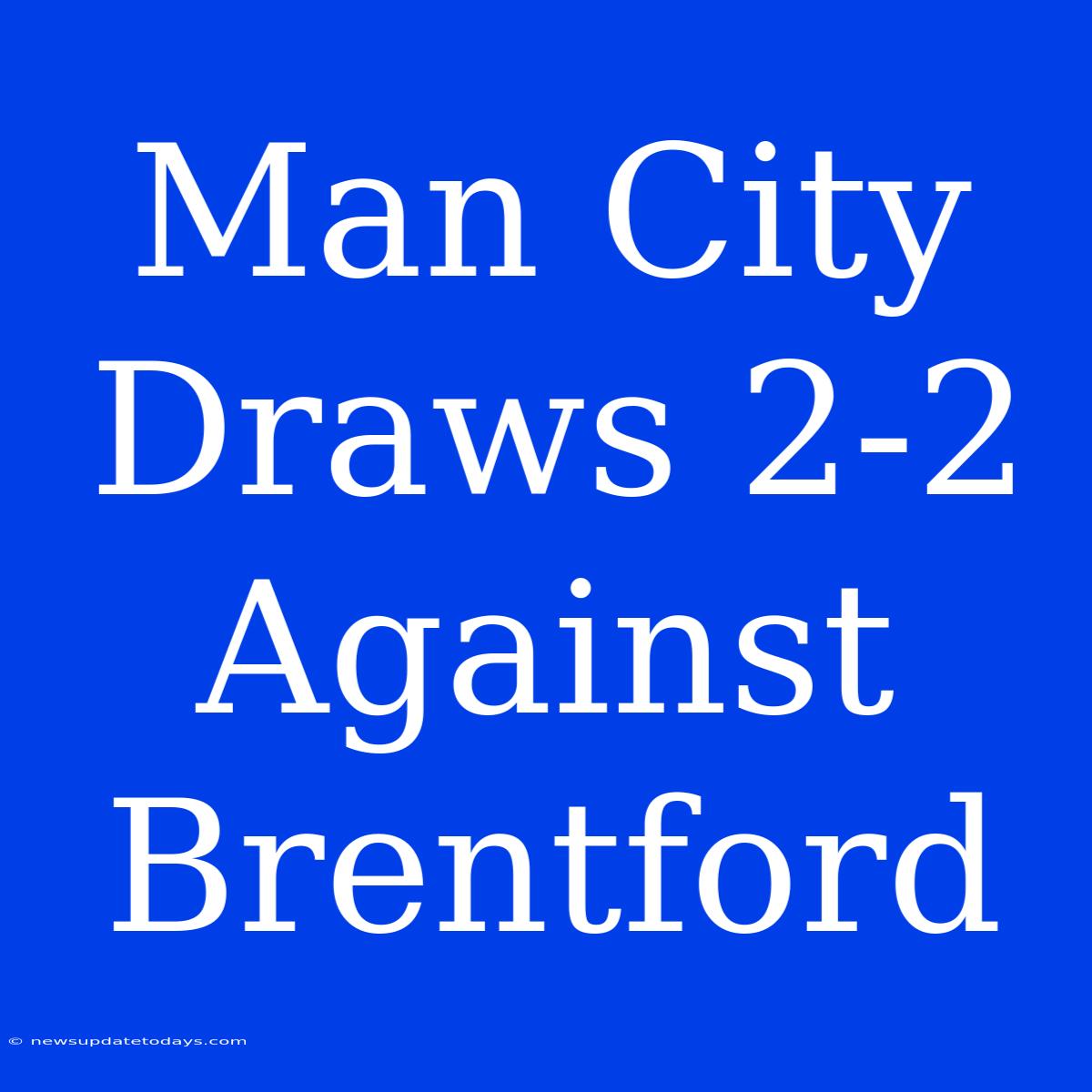 Man City Draws 2-2 Against Brentford