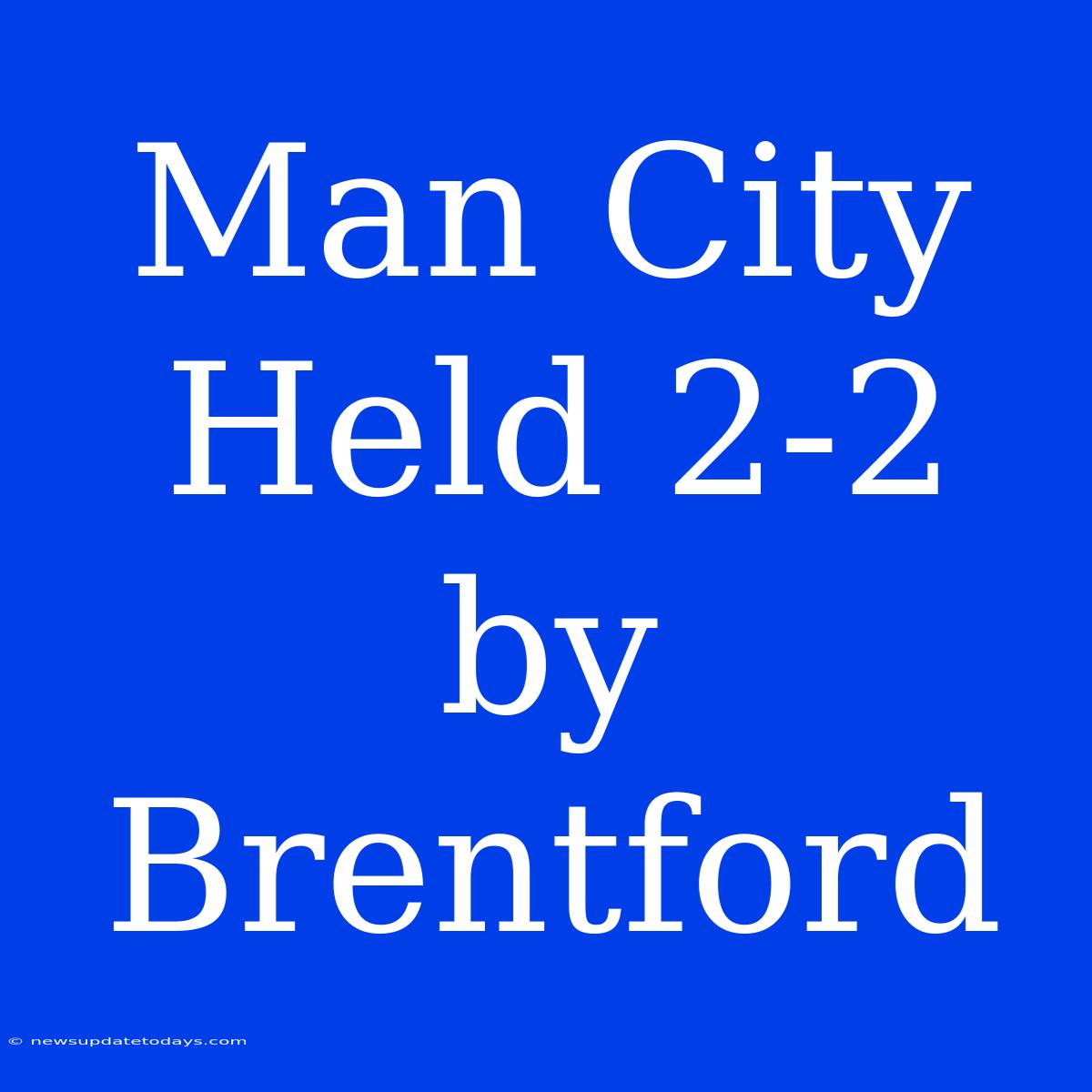 Man City Held 2-2 By Brentford