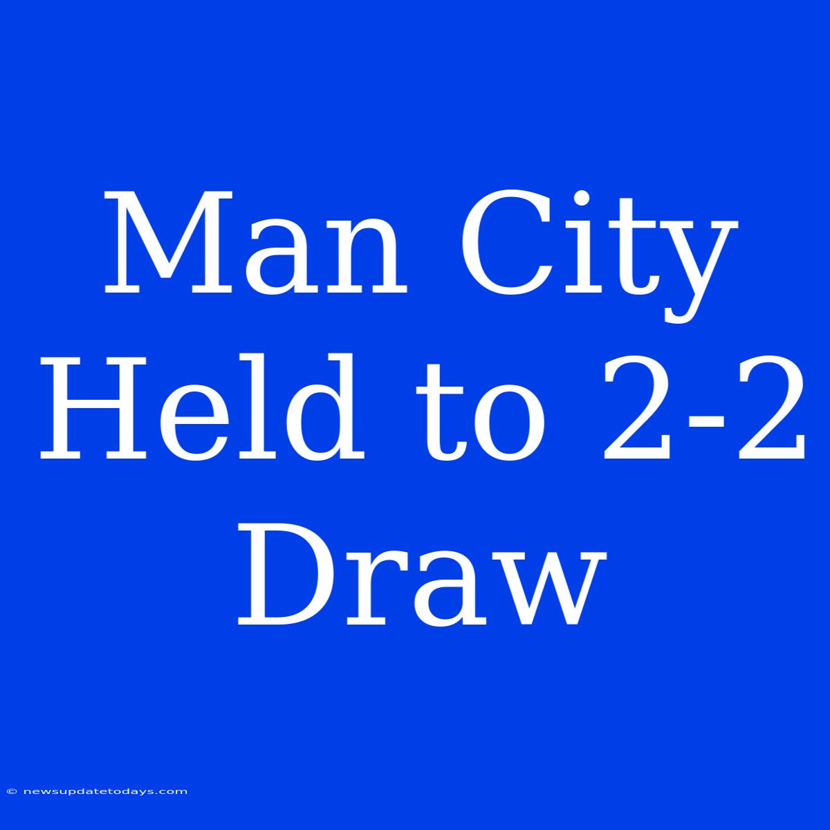 Man City Held To 2-2 Draw