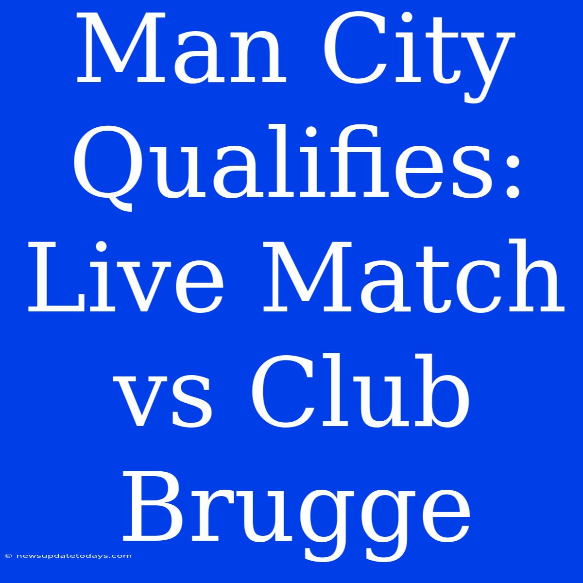 Man City Qualifies: Live Match Vs Club Brugge