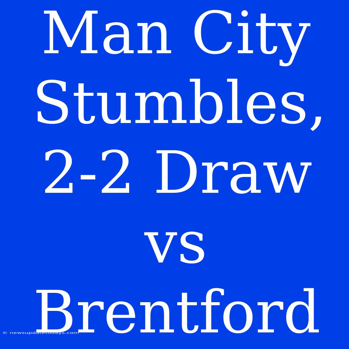 Man City Stumbles, 2-2 Draw Vs Brentford