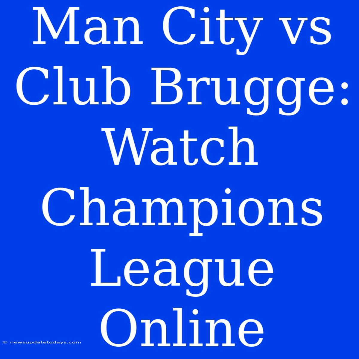 Man City Vs Club Brugge: Watch Champions League Online