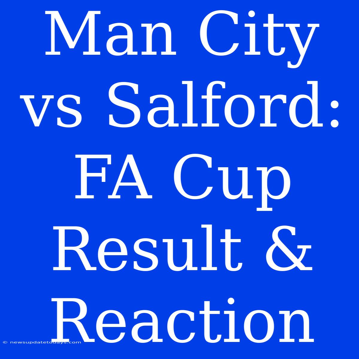 Man City Vs Salford: FA Cup Result & Reaction