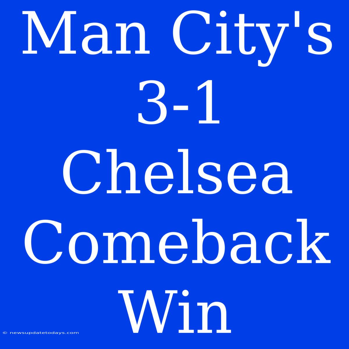 Man City's 3-1 Chelsea Comeback Win