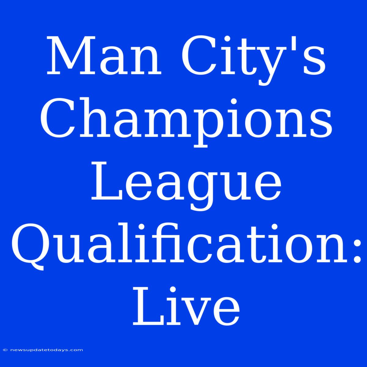 Man City's Champions League Qualification: Live