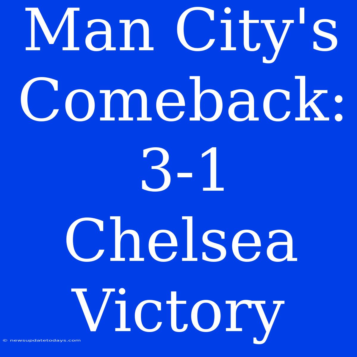 Man City's Comeback: 3-1 Chelsea Victory