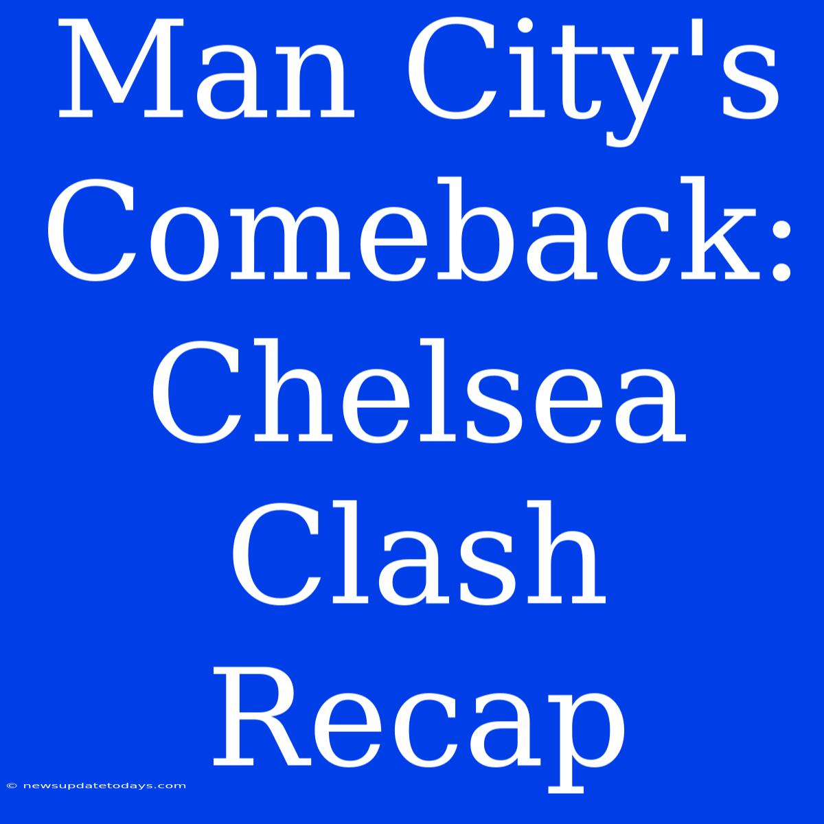 Man City's Comeback: Chelsea Clash Recap