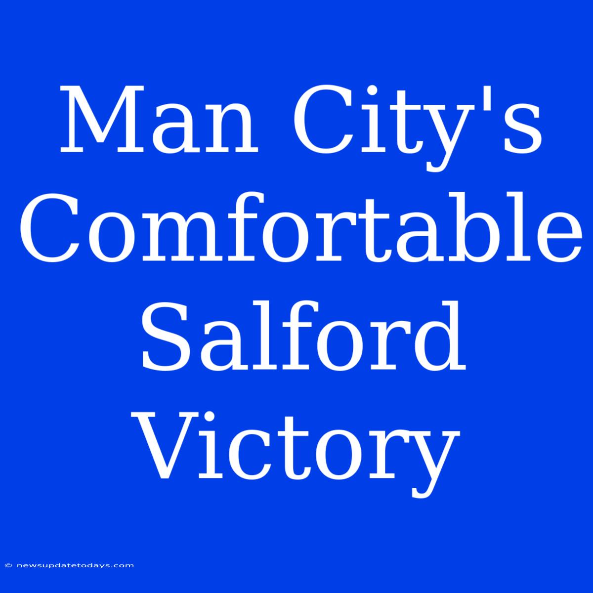 Man City's Comfortable Salford Victory