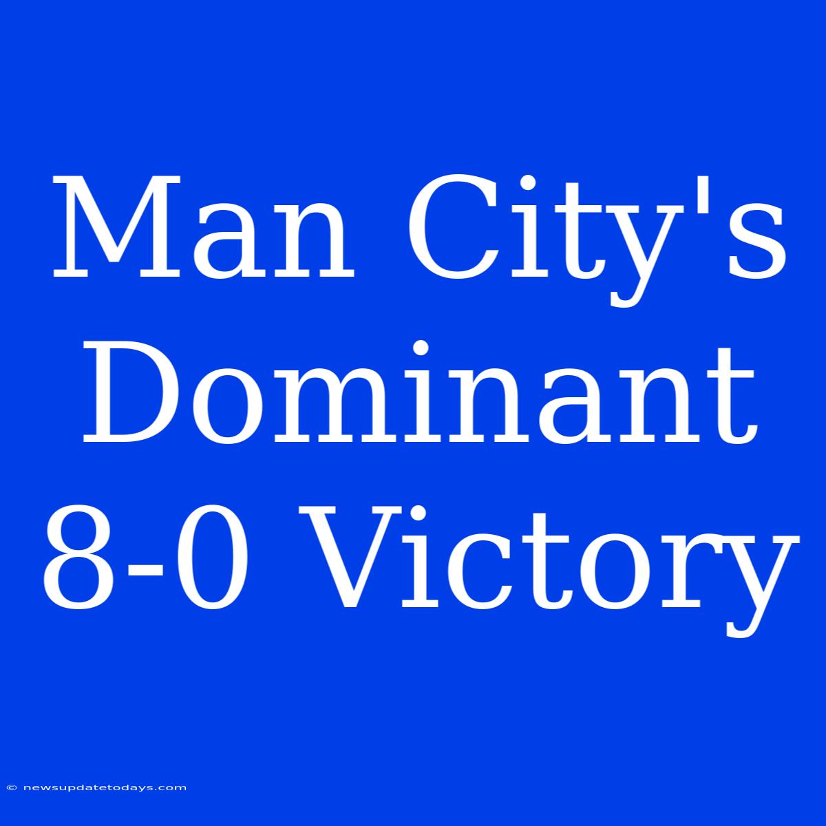 Man City's Dominant 8-0 Victory