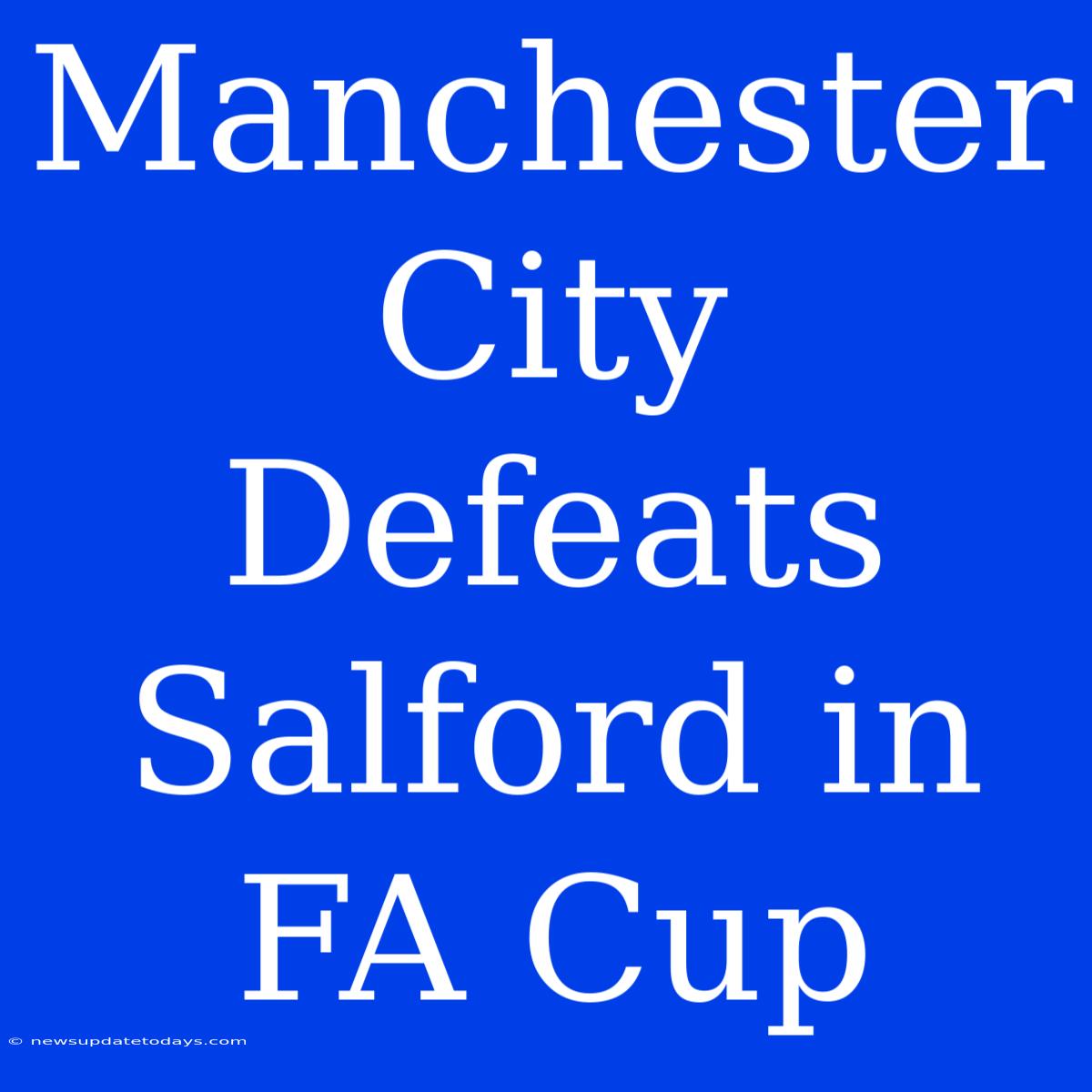 Manchester City Defeats Salford In FA Cup