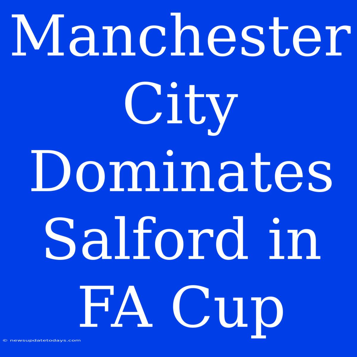 Manchester City Dominates Salford In FA Cup