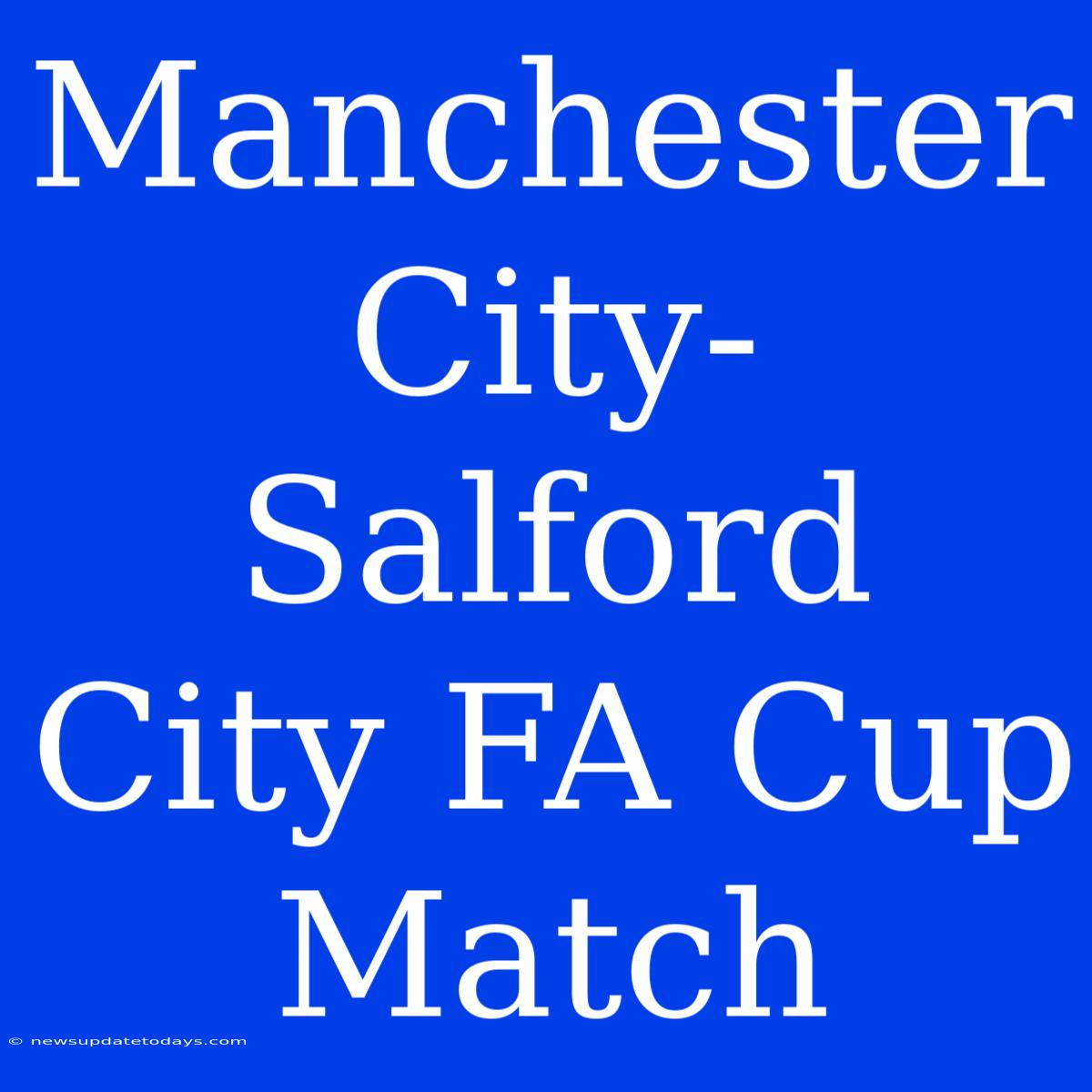 Manchester City-Salford City FA Cup Match