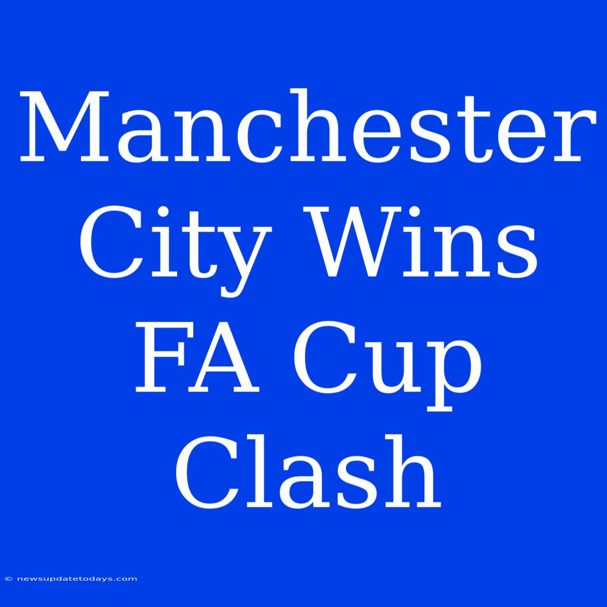 Manchester City Wins FA Cup Clash