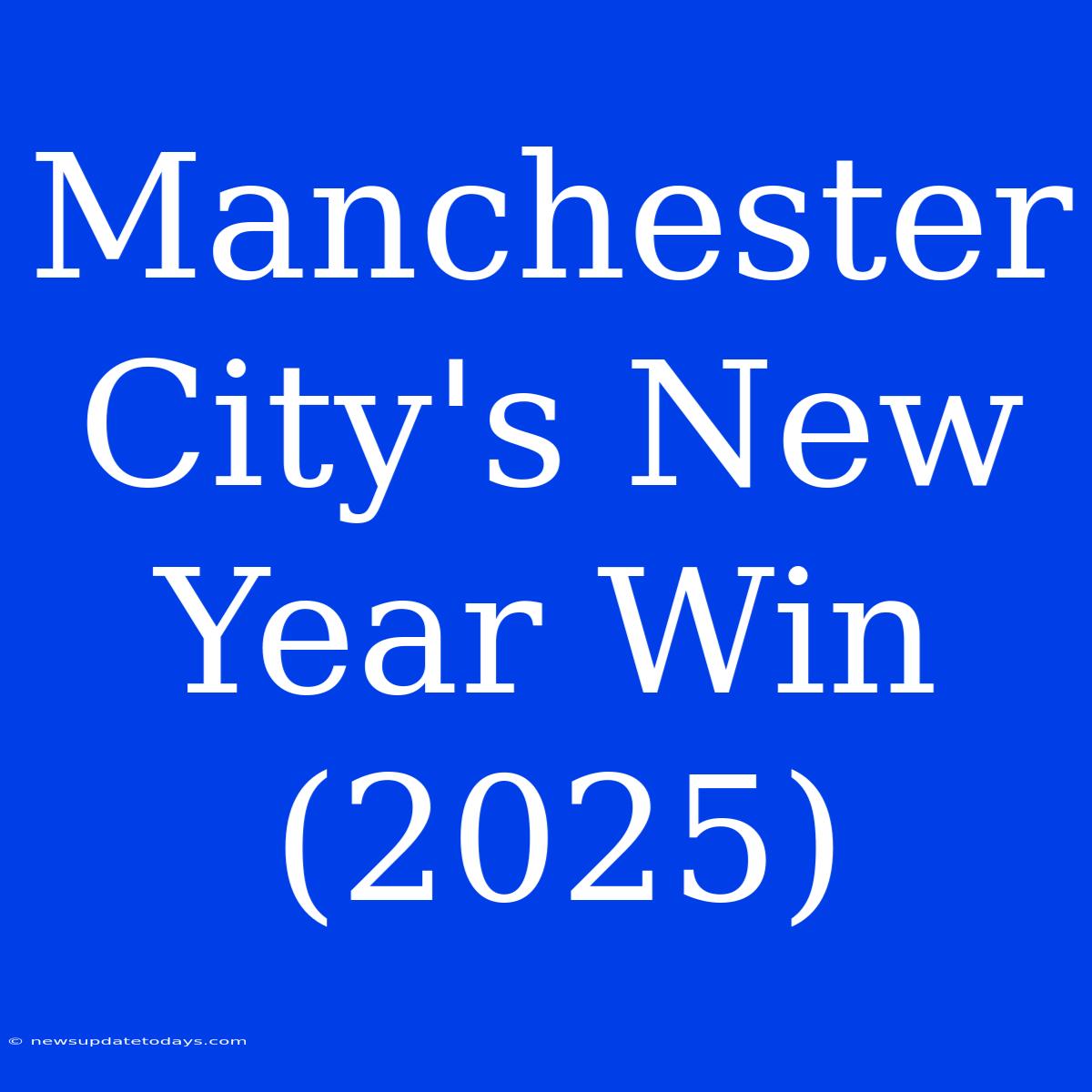 Manchester City's New Year Win (2025)