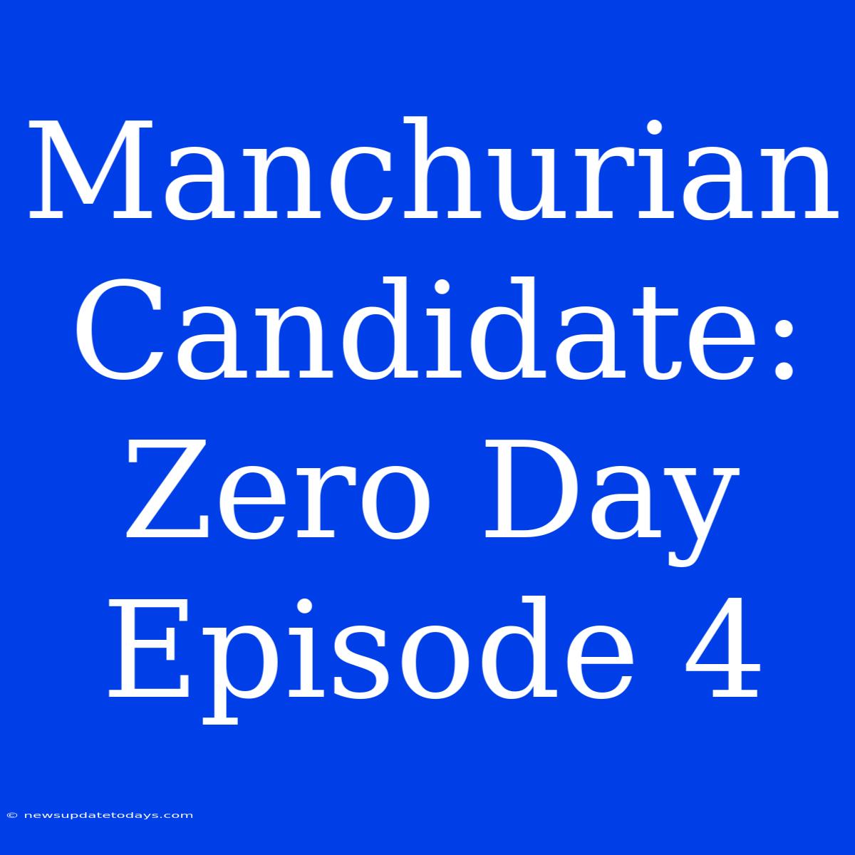 Manchurian Candidate: Zero Day Episode 4