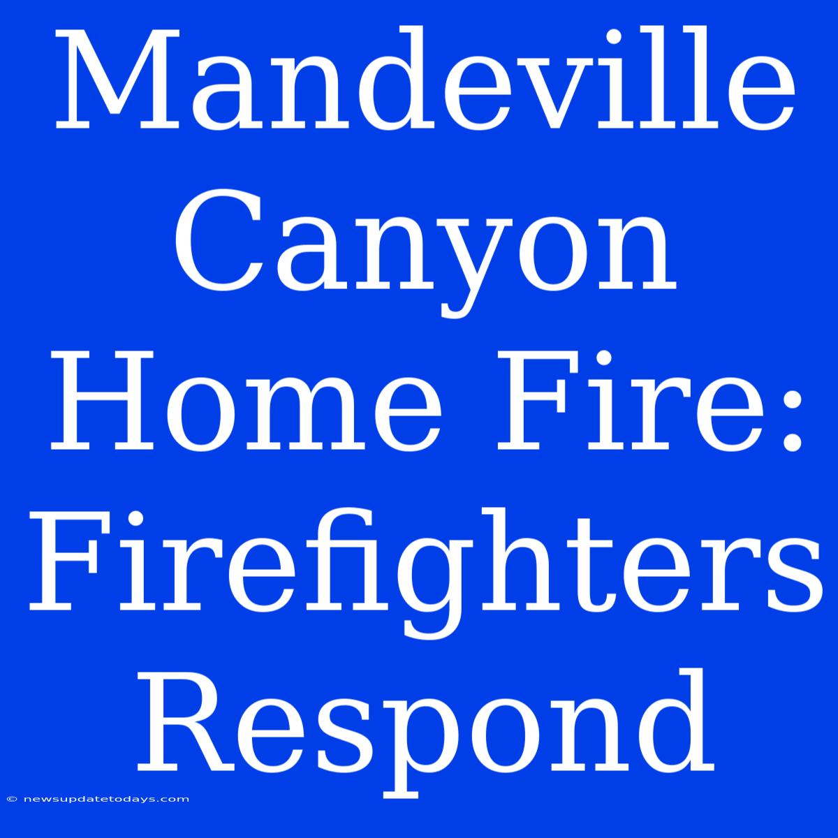 Mandeville Canyon Home Fire: Firefighters Respond