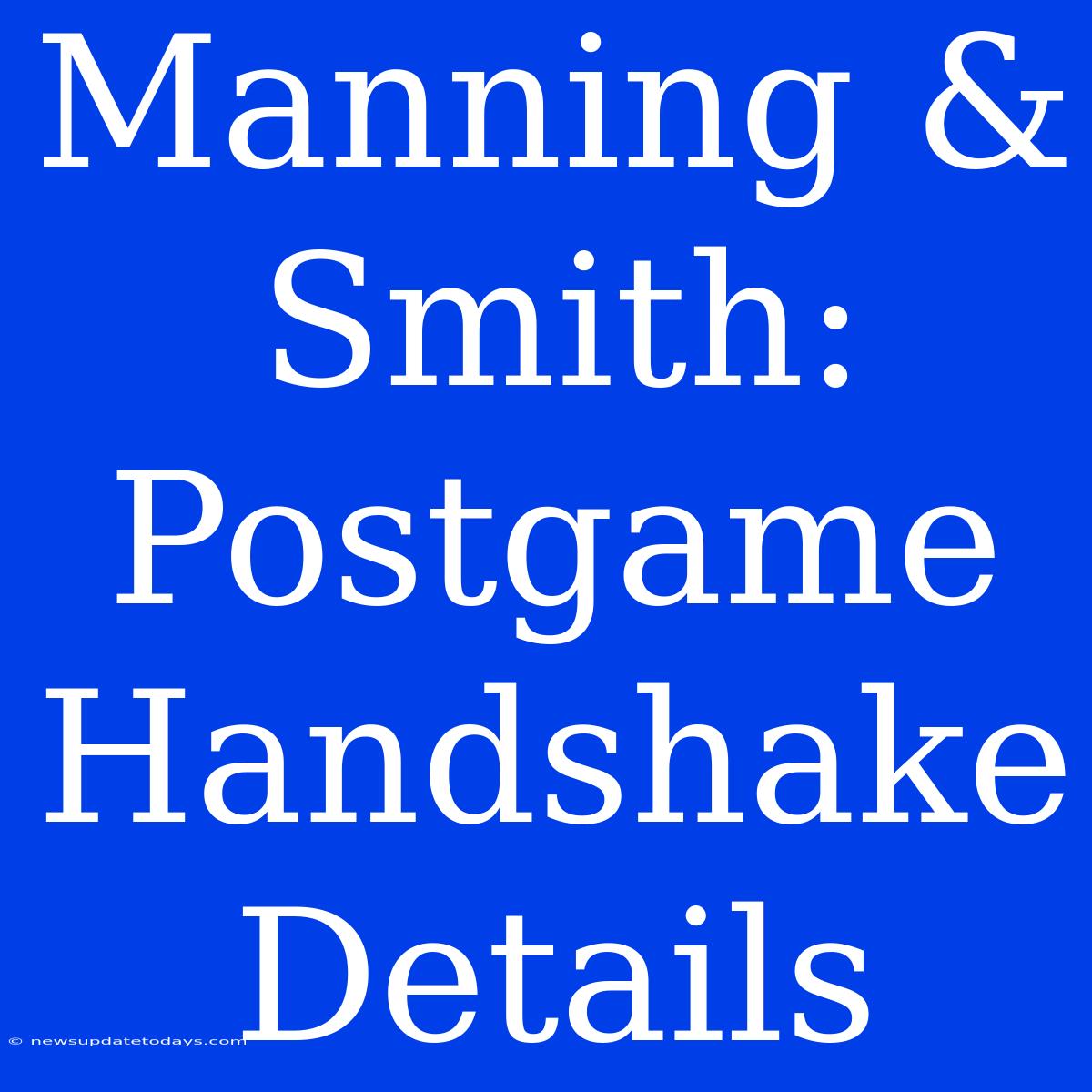 Manning & Smith: Postgame Handshake Details