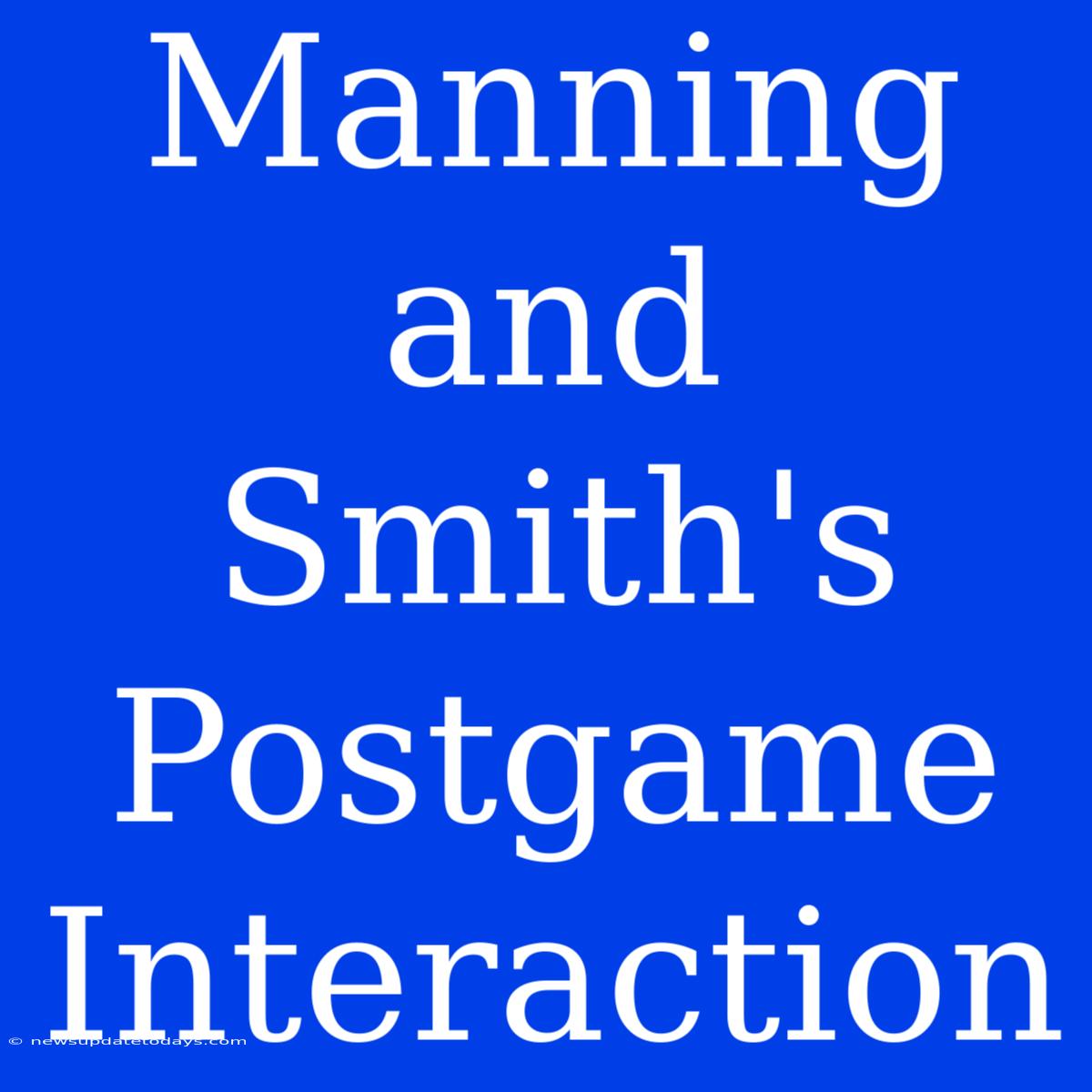 Manning And Smith's Postgame Interaction