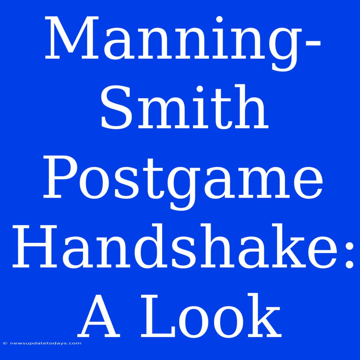 Manning-Smith Postgame Handshake: A Look