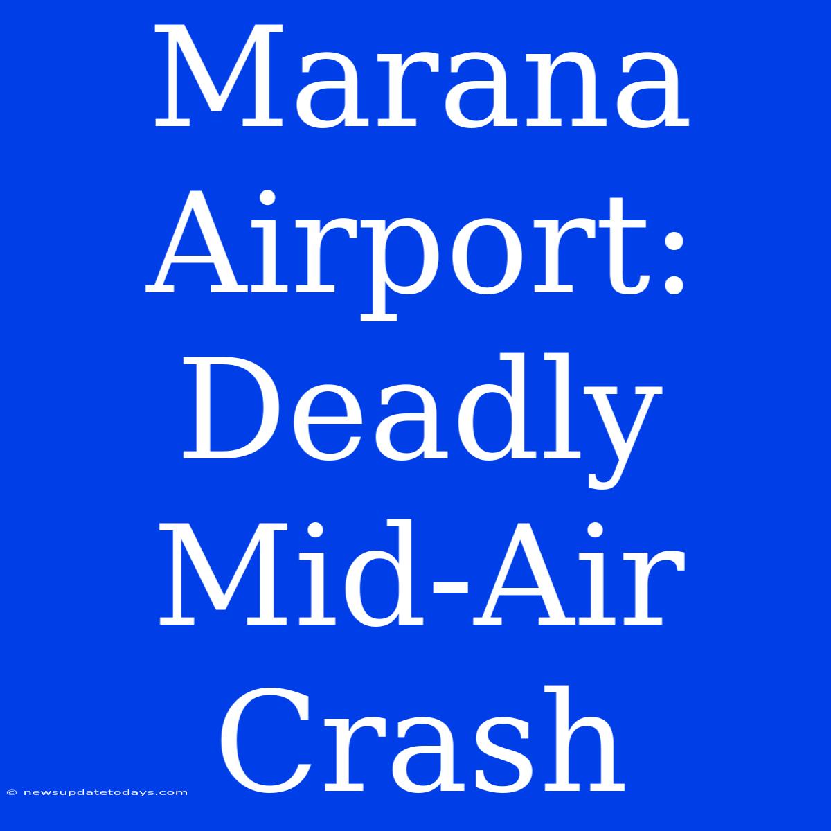 Marana Airport: Deadly Mid-Air Crash