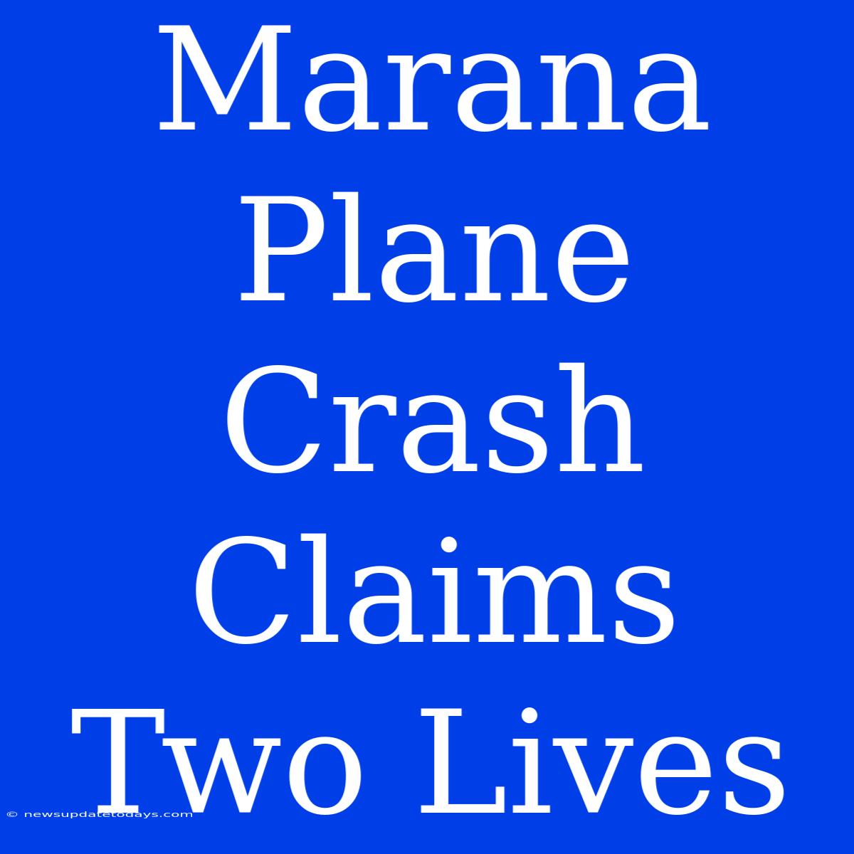 Marana Plane Crash Claims Two Lives