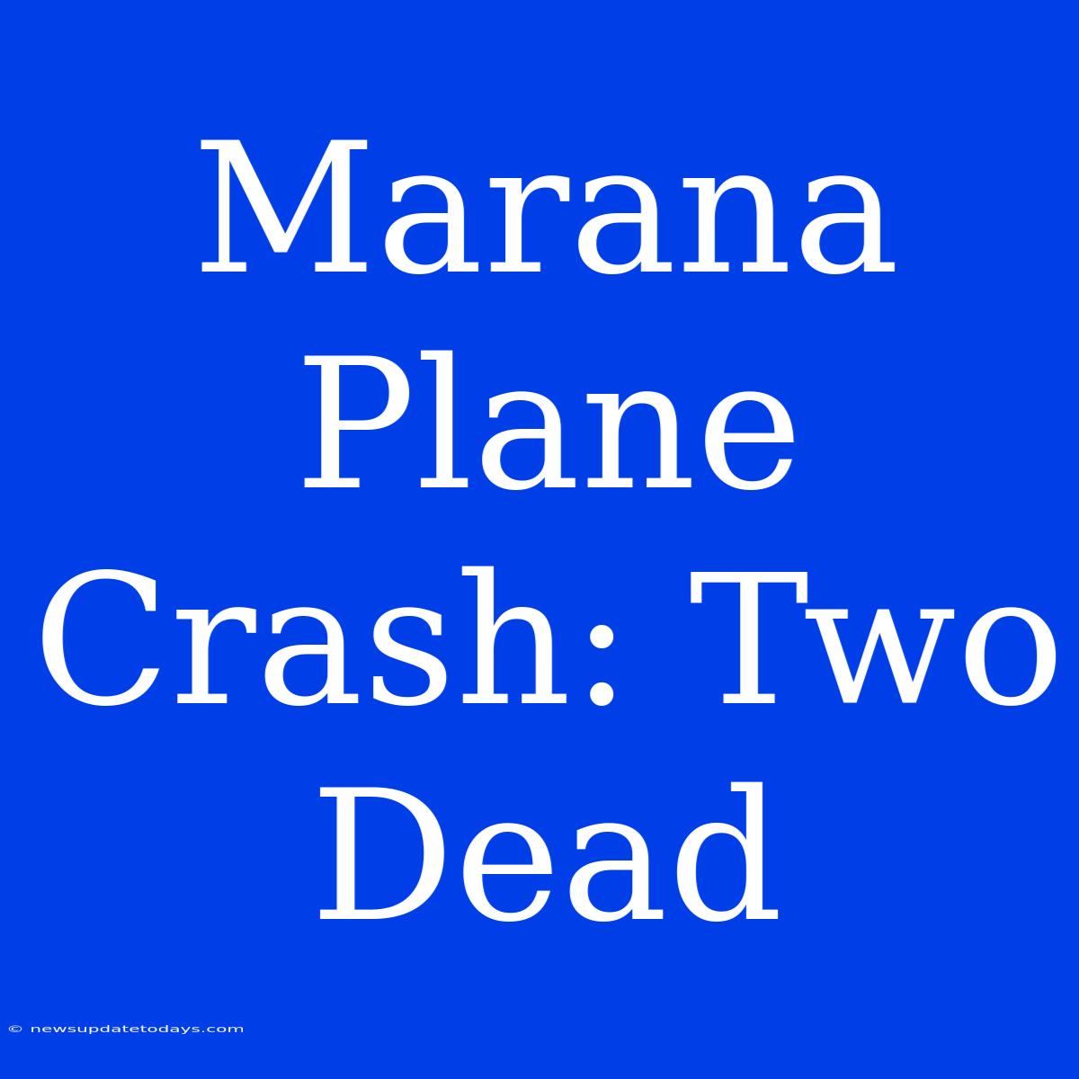 Marana Plane Crash: Two Dead