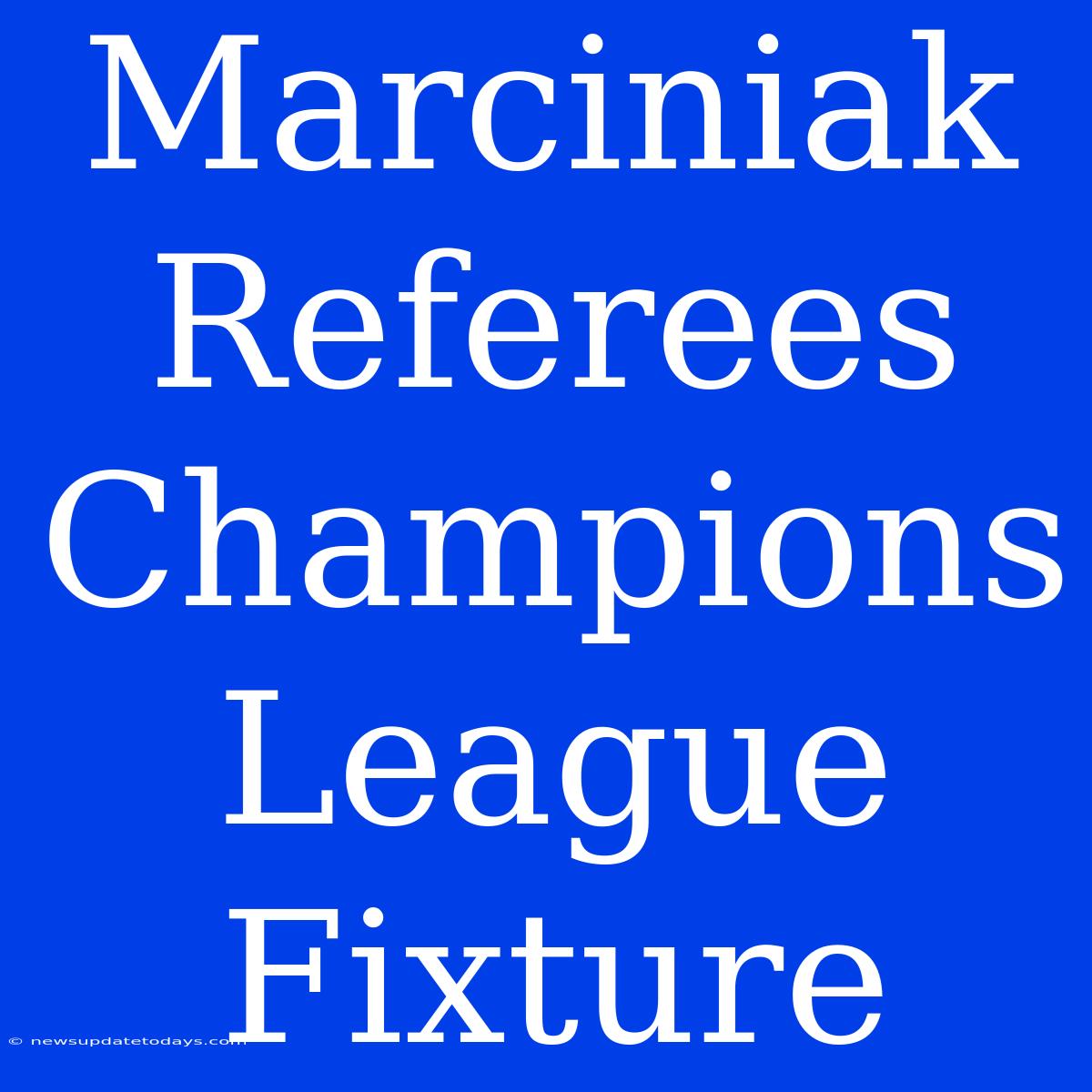 Marciniak Referees Champions League Fixture