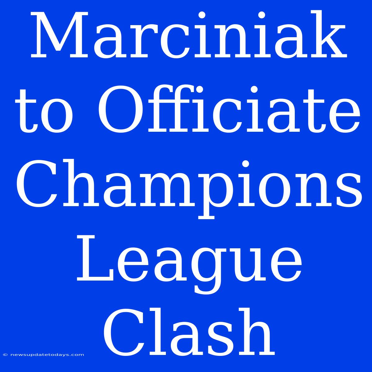 Marciniak To Officiate Champions League Clash