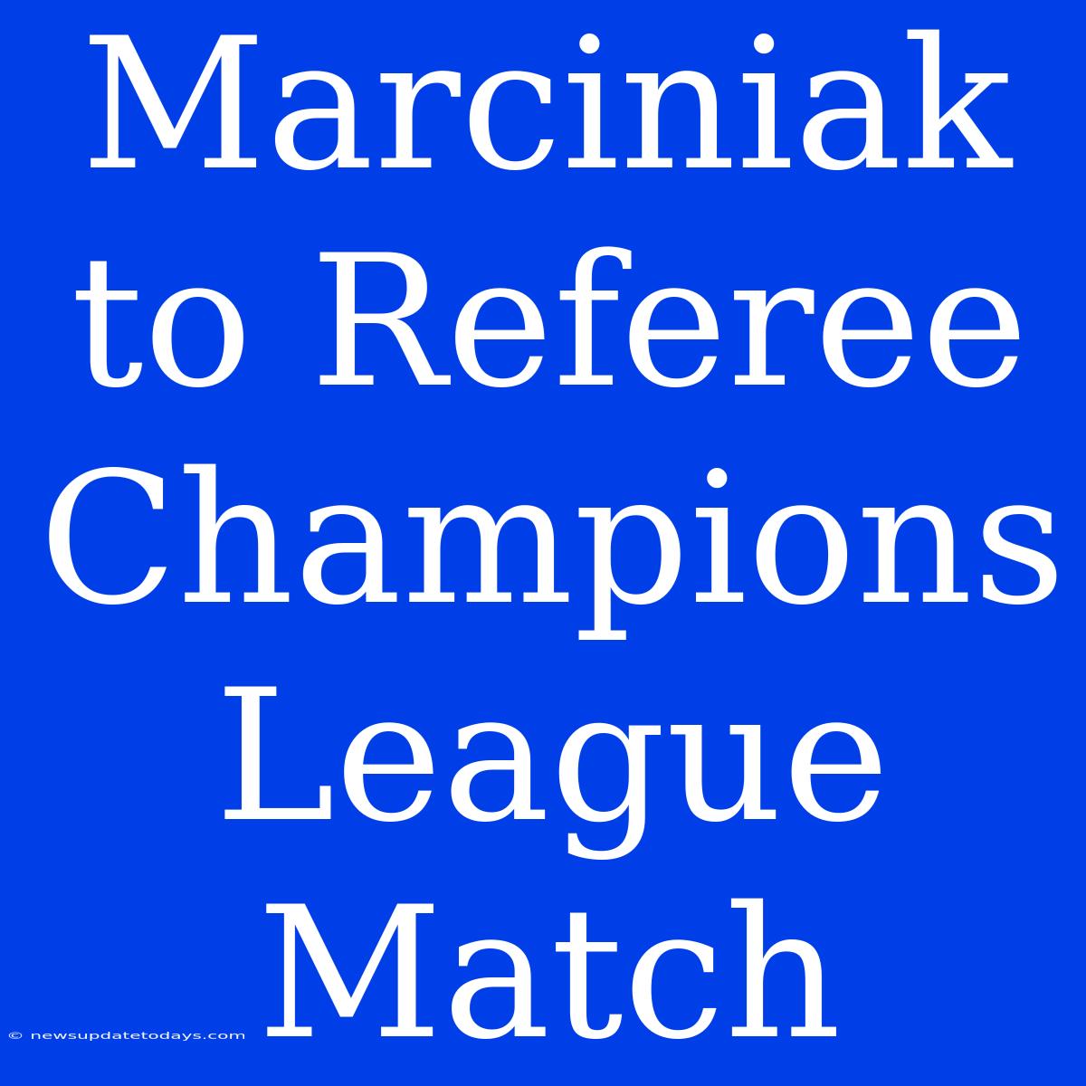 Marciniak To Referee Champions League Match