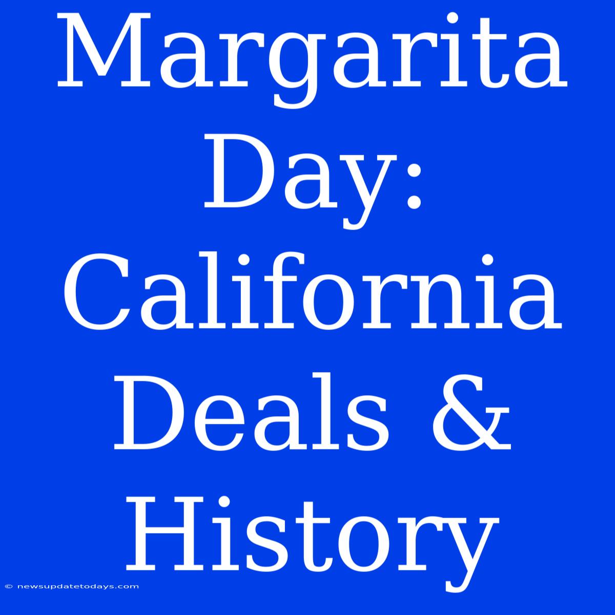 Margarita Day: California Deals & History