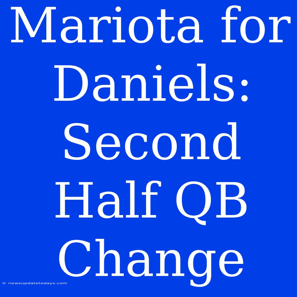 Mariota For Daniels: Second Half QB Change