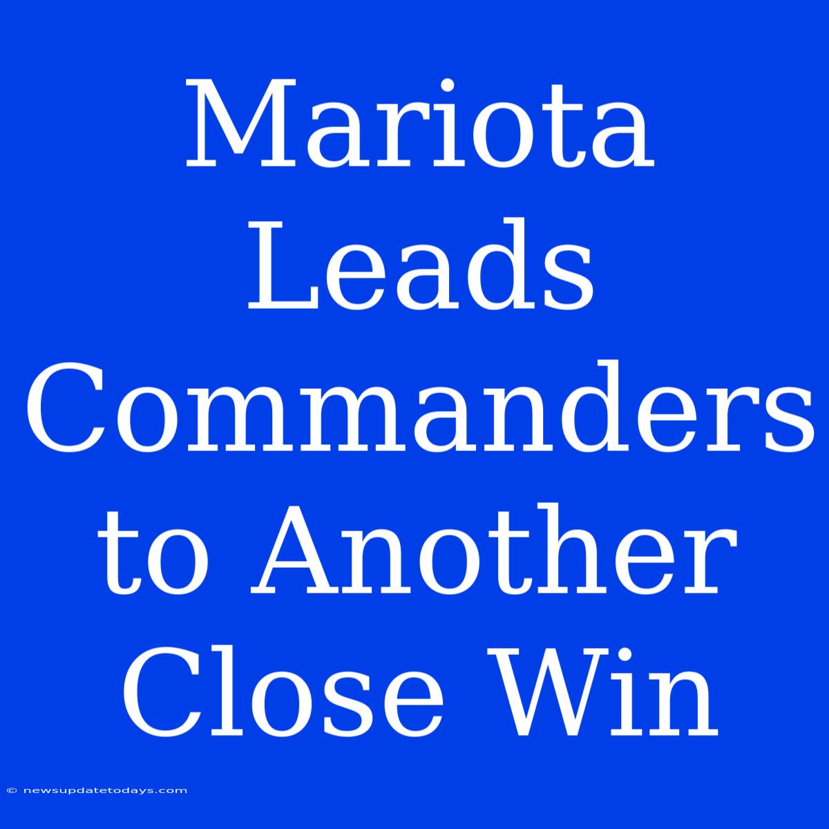 Mariota Leads Commanders To Another Close Win