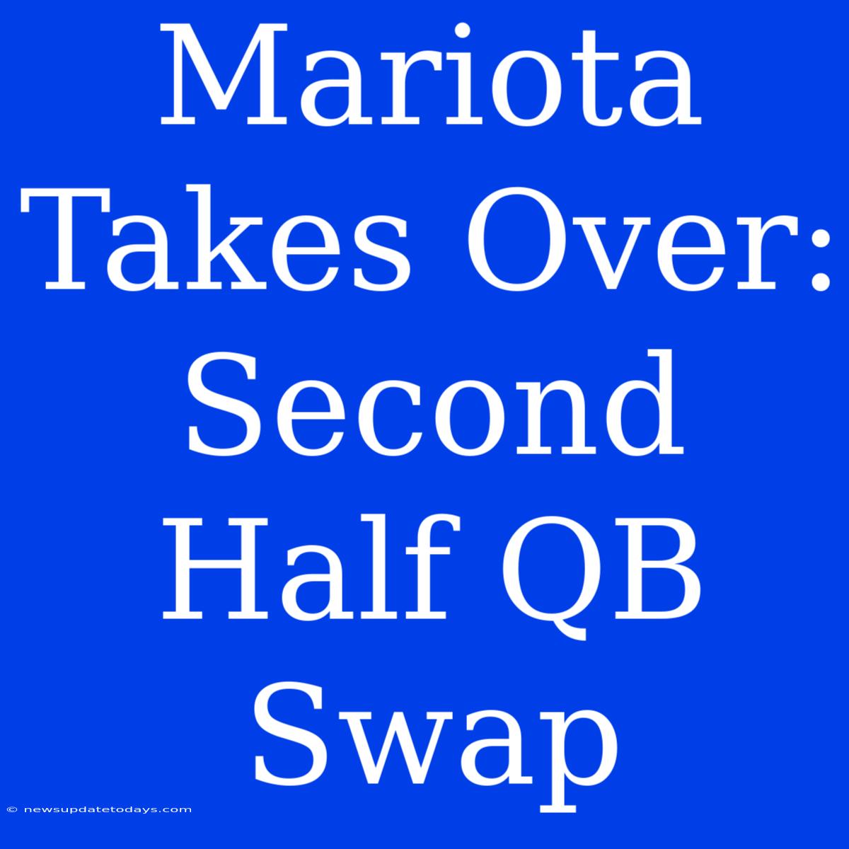 Mariota Takes Over: Second Half QB Swap