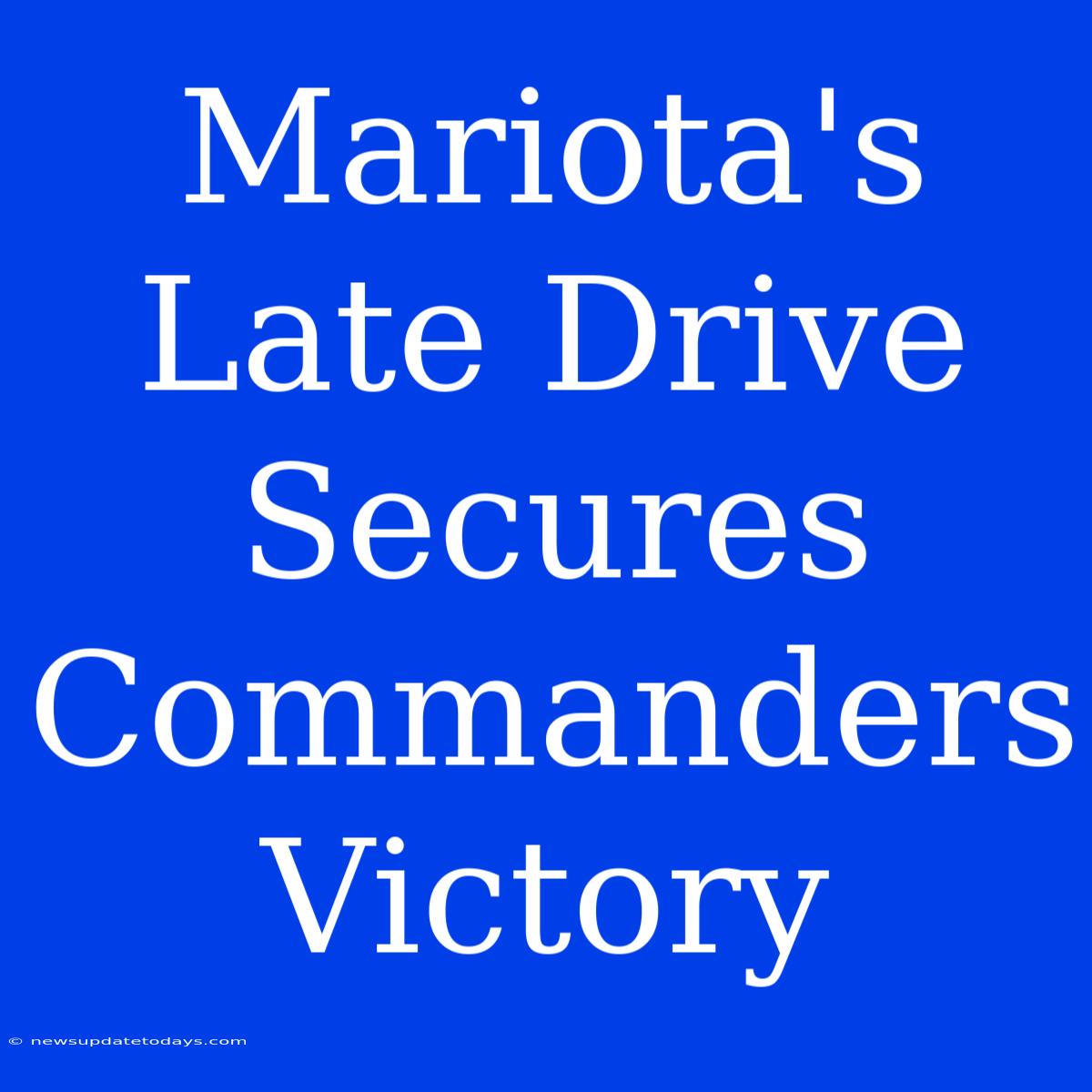 Mariota's Late Drive Secures Commanders Victory