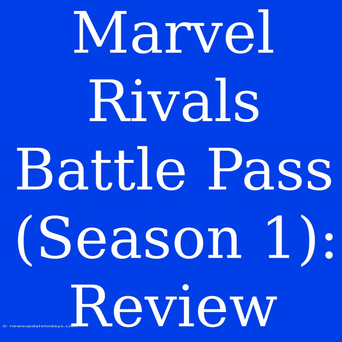 Marvel Rivals Battle Pass (Season 1): Review