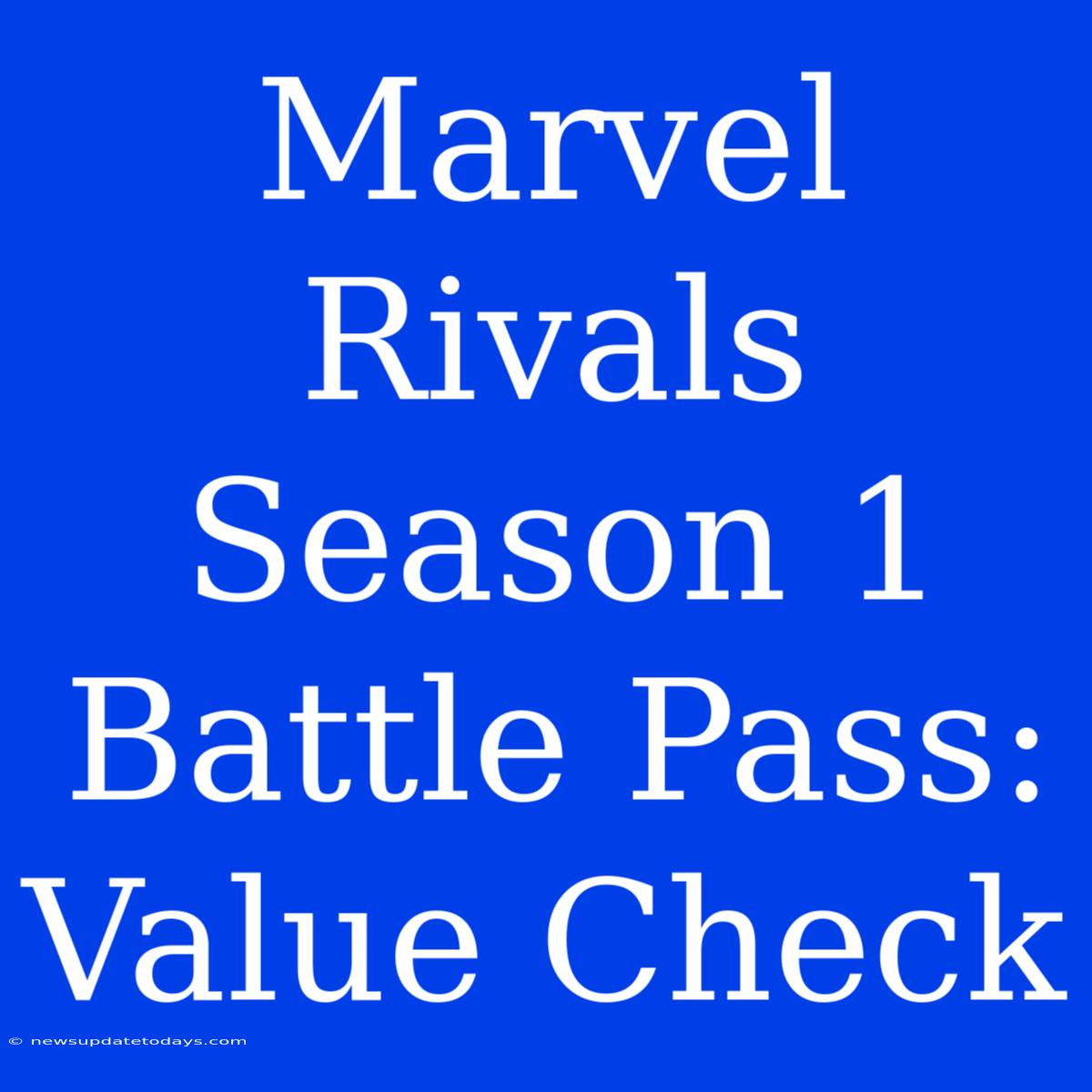 Marvel Rivals Season 1 Battle Pass: Value Check