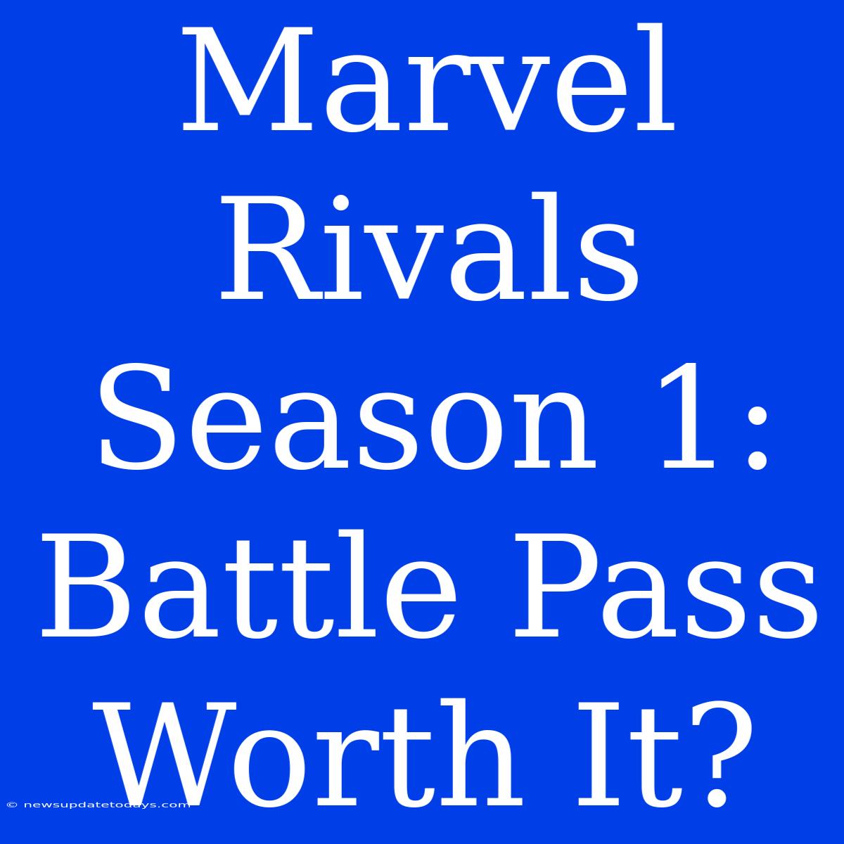 Marvel Rivals Season 1: Battle Pass Worth It?