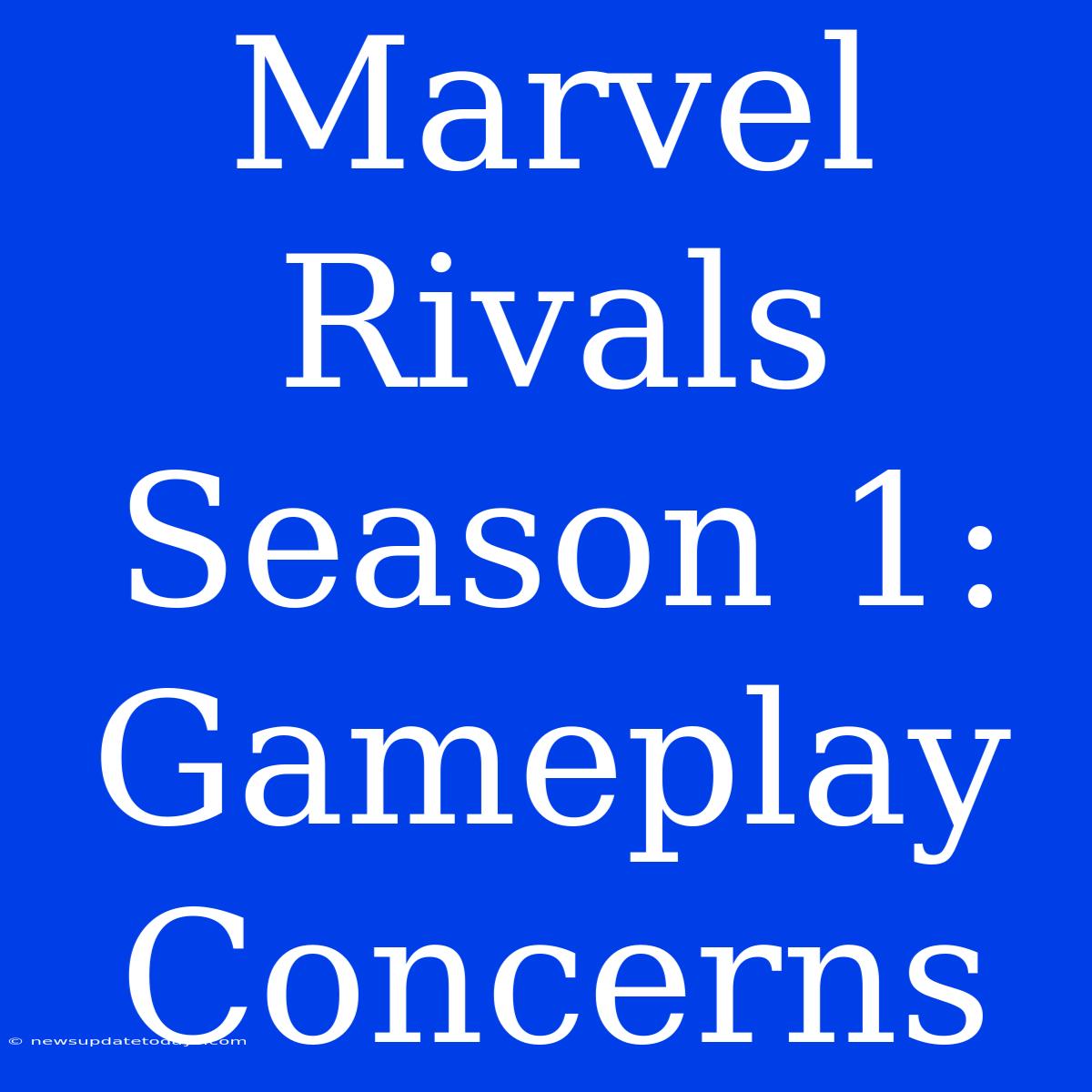 Marvel Rivals Season 1: Gameplay Concerns