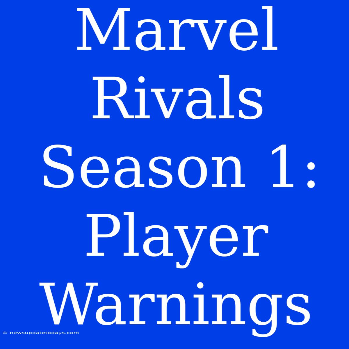 Marvel Rivals Season 1: Player Warnings